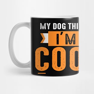 My Dog Thinks I'm Cool Mug